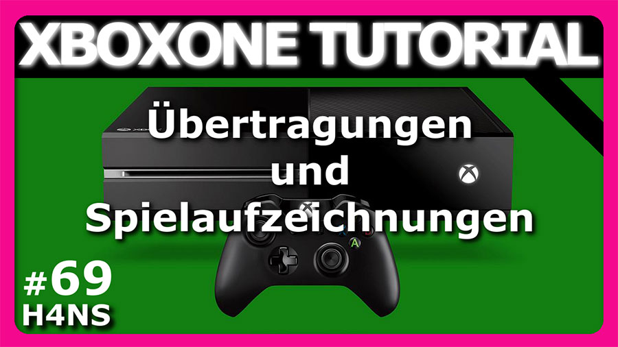 Xbox One Tutorial #69: Übertragungen und Spielaufzeichnungen