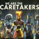 We Are The Caretakers