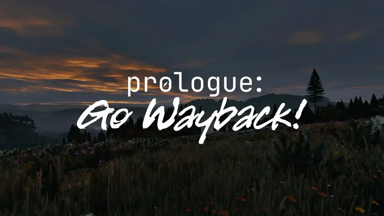 Prologue: Go Wayback!